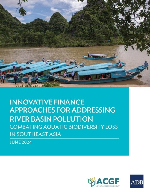 Innovative Finance Approaches Addressing River Basin Pollution: Combating Aquatic Biodiversity Loss in Southeast Asia