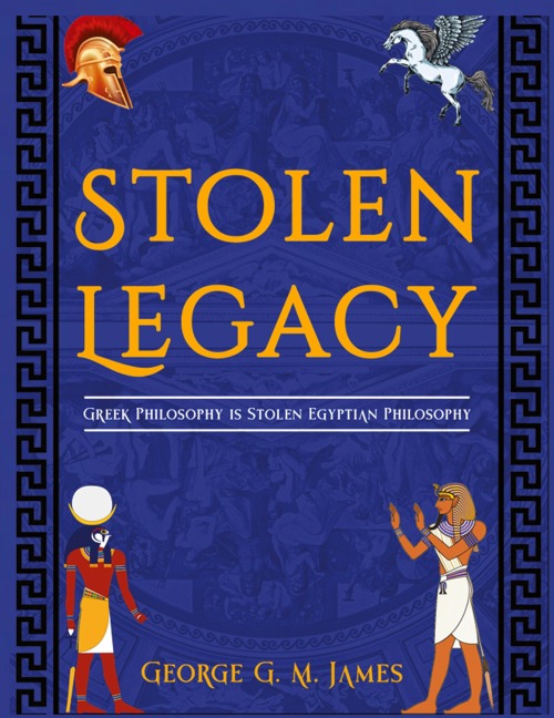 The Stolen Legacy: Greek Philosophy Is Stolen Egyptian Philosophy