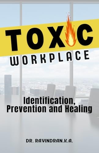 Toxic Workplace Identification, Prevention and Healing