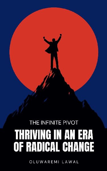 The Infinite Pivot: Thriving In An Era Of Radical Change