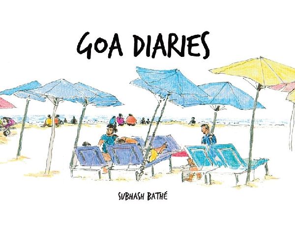 Goa Diaries: Fun filled Travelogue and Sketchologue of 8 Urban Sketchers