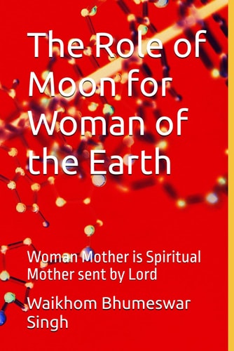 The Role of Moon for Woman of the Earth: Woman Mother is Spiritual Mother sent by Lord