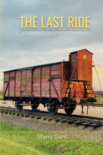 The Last Ride Journey to Auschwitz-Birkenau