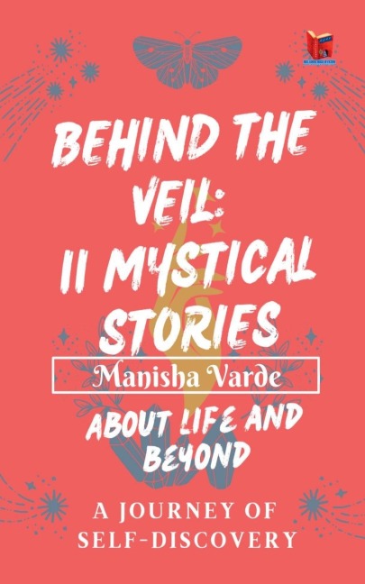 Behind the Veil: 11 Mystical Stories about Life and Beyond