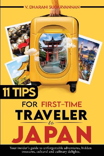 11 Tips for First-Time Travelers to Japan: Your insider's guide to unforgettable adventures, hidden treasures, cultural and culinary delights