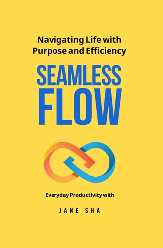 Seamless Flow - Navigating Life with Purpose and Efficiency