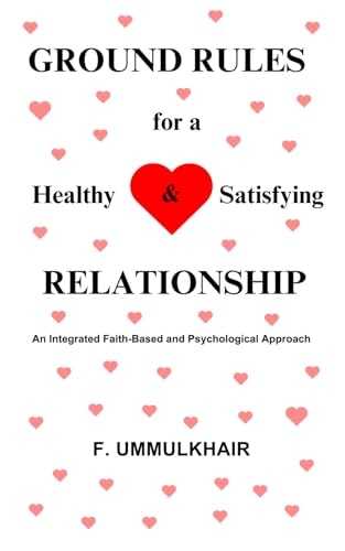 Ground Rules for a Healthy and Satisfying Relationship An Integrated Faith-Based and Psychological Approach