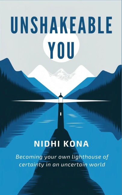 Unshakeable You: Becoming your own lighthouse of certainty in an uncertain world