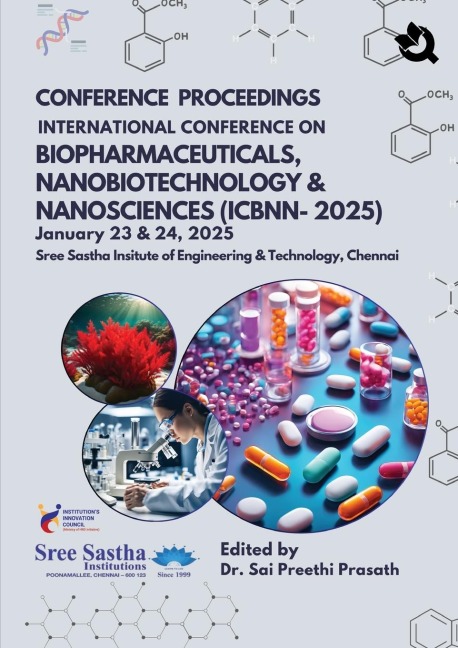 CONFERENCE PROCEEDINGS  INTERNATIONAL CONFERENCE ON BIOPHARMACEUTICALS, NANOBIOTECHNOLOGY & NANOSCIENCES (ICBNN-2025) January 23 & 24,2025 Sree Sastha Insitute of Engineering & Technology, Chennai