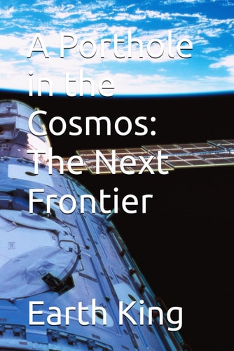 A Porthole in the Cosmos The Next Frontier