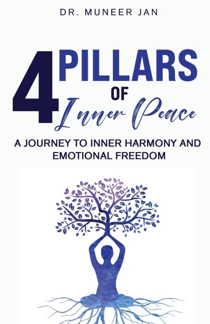 4 PILLARS OF INNER PEACE: A Journey to Inner Harmony and Emotional Freedom