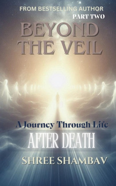 Beyond the Veil: A Journey Through Life After Death - Part Two