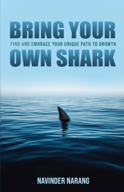 Bring Your Own Shark: Find And Embrace Your Unique Path To Growth