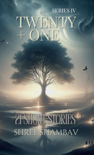 Twenty + One: 21 Short Stories Series IV