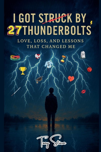 I Got Struck by 27 Thunderbolts: Love, Loss, and Lessons That Changed Me