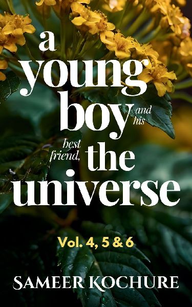 A Young Boy And His Best Friend The Universe. Vol. 4, 5 & 6 Omnibus: 126 heartwarming, comfort-read short stories about finding love, success and happiness for grownups.