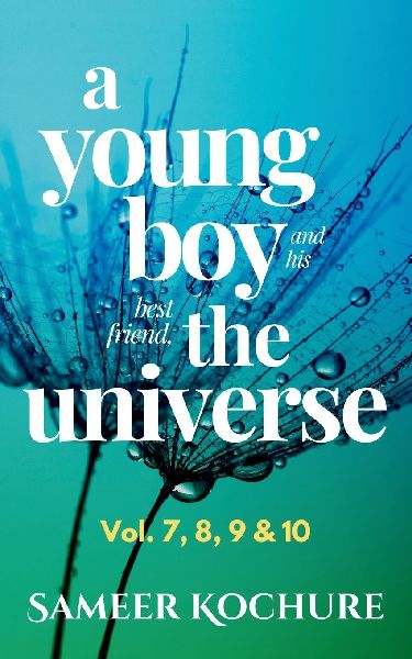 A Young Boy And His Best Friend The Universe. Vol. 7, 8, 9 & 10 Omnibus: 177 feel-good, inspiring, comfort-read short stories for grownups.
