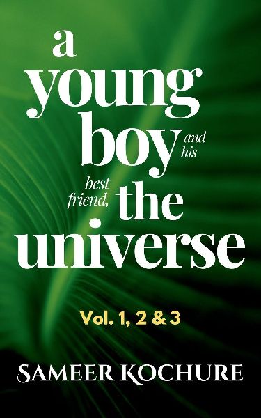 A Young Boy And His Best Friend, The Universe. Vol. 1, 2 & 3 Omnibus: 100 feel-good, inspiring, comfort-read short stories for grownups.