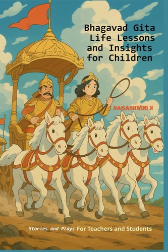 Bhagavad Gita Life Lessons and Insights for Children Stories and Plays for Teachers and Students