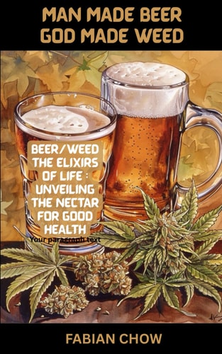 Man Made Beer God Made Weed Cannabis/Beer-The Elixirs of Life: Unveiling the Nectar of Good Health