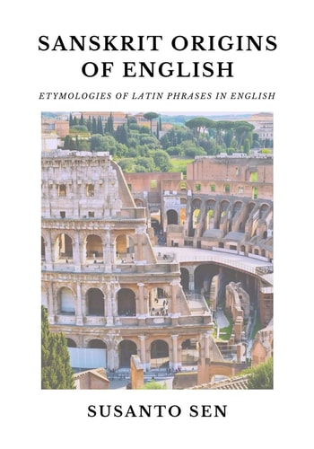 Sanskrit Origins of English: Etymologies of Latin Phrases in English