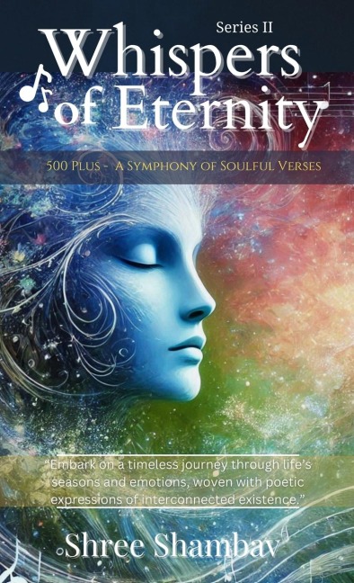 Whispers of Eternity: A Symphony of Soulful Verses Series - II