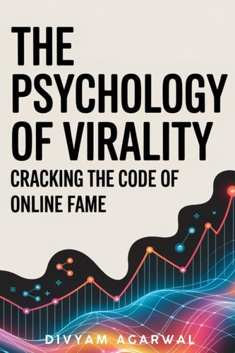 The Psychology of Virality: Cracking the Code of Online Fame