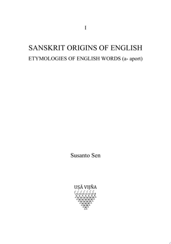 Sanskrit Origins of English: Etymologies of English Words (a-aport)