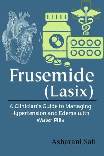 Frusemide (Lasix) A Clinician's Guide to Managing Hypertension and Edema with Water Pills