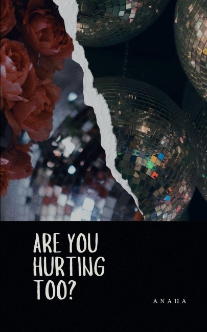 Are You Hurting Too?: Things that were left unsaid.
