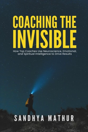 Coaching The Invisible How Top Coaches Use Neuroscience, Emotional, and Spiritual Intelligence to Drive Results