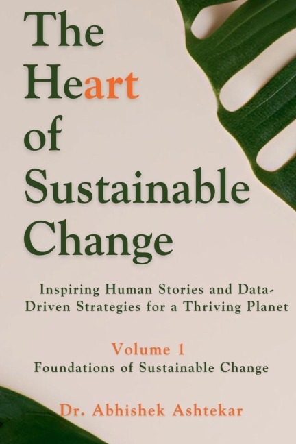 The Heart of Sustainable Change: Inspiring Human Stories and Data-Driven Strategies for a Thriving Planet