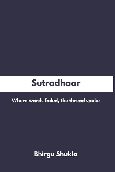 Sutradhaar: Where words failed, the thread spoke