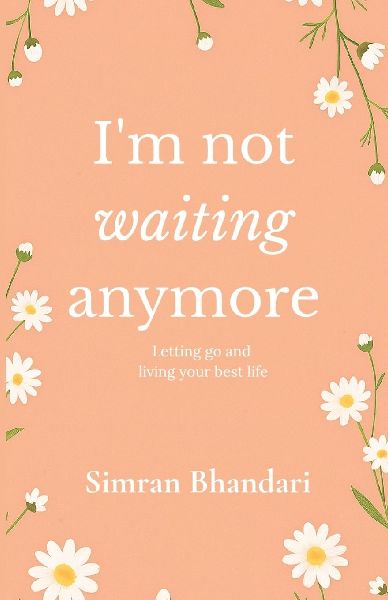 Im Not Waiting Anymore: Letting Go and Living Your Best Life | By Simran Bhandari | Original Edition