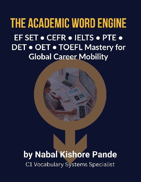 THE ACADEMIC WORD ENGINE: EF SET ¿ CEFR ¿ IELTS ¿ PTE ¿ DET ¿ OET ¿ TOEFL Mastery for Global Career Mobility