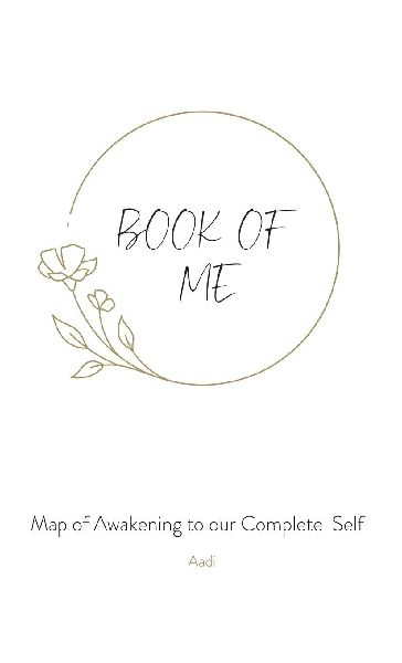 Book of Me: Map of Awakening to our Complete Self