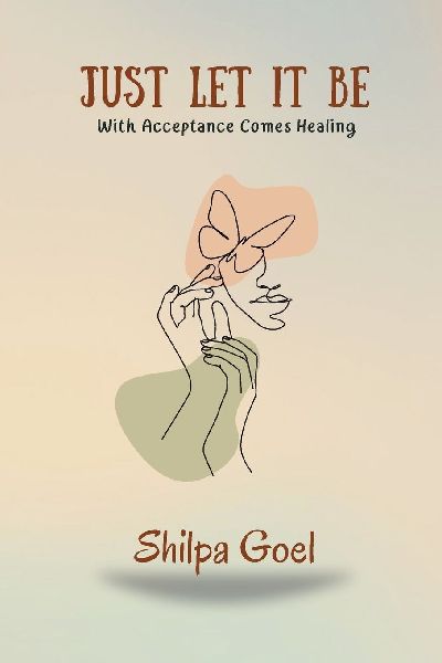 Just Let It Be: With Acceptance Comes Healing