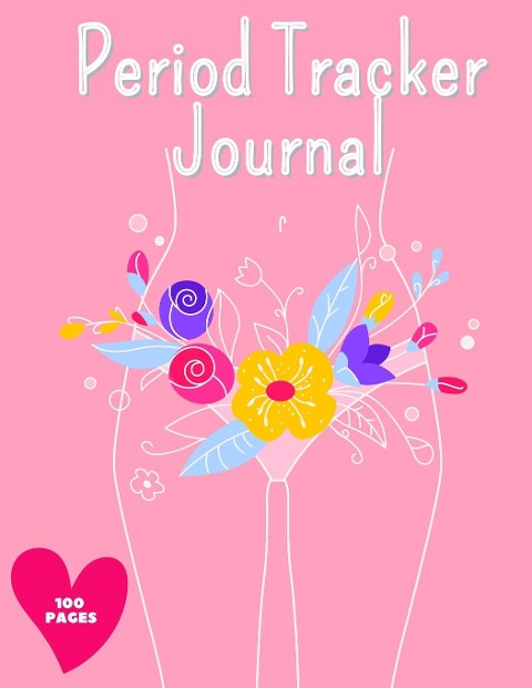 Period Tracker Journal: Symptom And Menstrual Cycle Tracking Notebook For Teen Girls And Women | Menstrual Cycle Tracker | To Monitor Pms Symptoms, Mood , Bleeding Flow Intensity And Pain Level