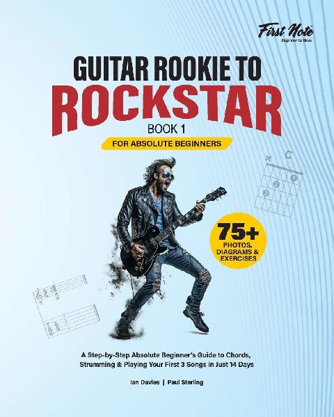 Guitar Rookie to Rockstar - Book 1: A Step-by-Step Absolute Beginners Guide to Chords, Strumming & Playing Your First 3 Songs in Just 14 Days