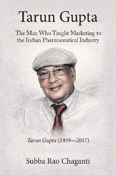 Tarun Gupta: The Man who taught Marketing to the Indian Pharmaceutical Industry