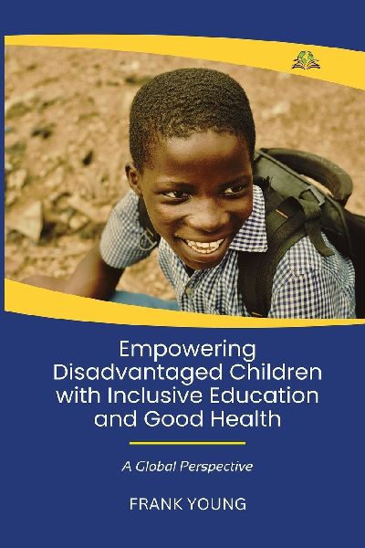 Empowering  Disadvantaged Children With Inclusive Education  & Good Health: A Global Perspective