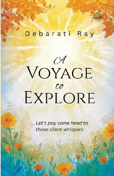 A Voyage to Explore...Let`s pay some heed to those silent whispers