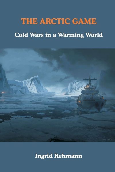 The Arctic Game: Cold Wars in a Warming World