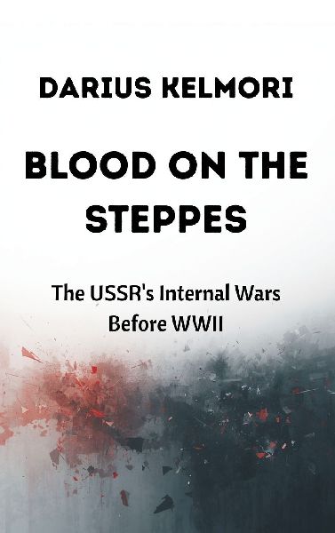 Blood on the Steppes: The USSRs Internal Wars Before WWII