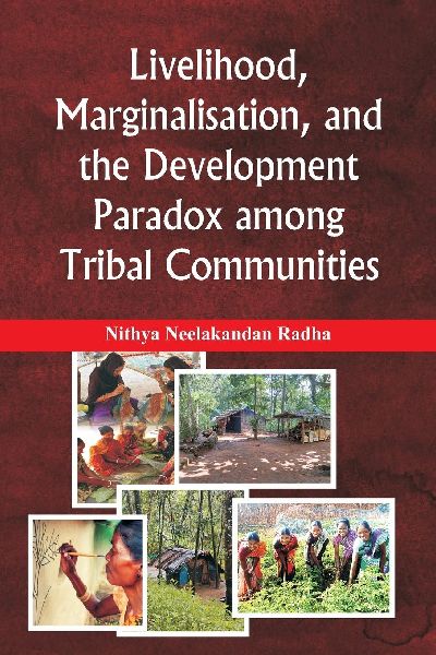 Livelihood, Marginalisation, and the Development Paradox among Tribal Communities