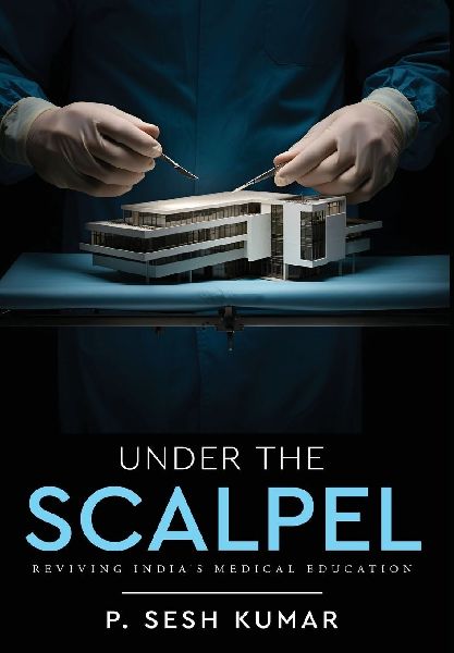 Under The Scalpel - Reviving Indias Medical Education