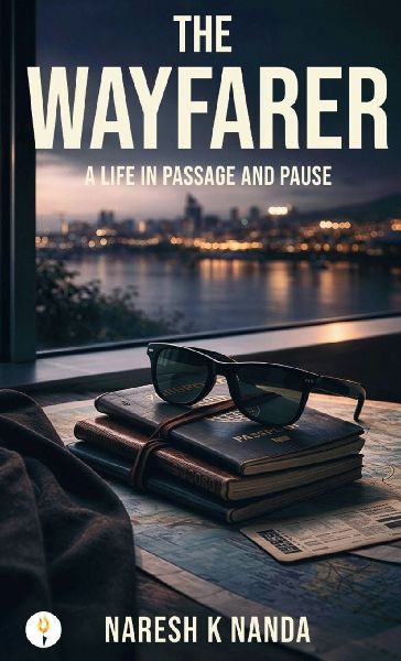 THE WAYFARER A LIFE IN PASSAGE AND PAUSE