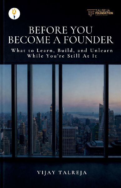 Before You Become a Founder: What to Learn,Build, and Unlearn While You're Still At It