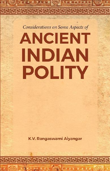Considerations on Some Aspects of ANCIENT INDIAN POLITY