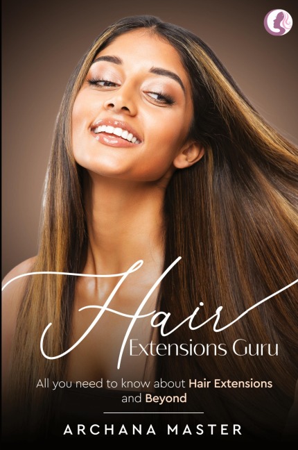 Hair Extensions Guru - All You Need to Know About Hair Extensions and Beyond (Full Colour)